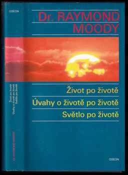 Raymond A Moody: Život po životě : Úvahy o životě po životě ; Světlo po životě
