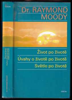 Život po životě ; Úvahy o životě po životě ; Světlo po životě - Raymond A Moody (1994, Odeon) - ID: 849360