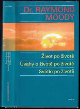 Život po životě ; Úvahy o životě po životě ; Světlo po životě - Raymond A Moody (1994, Odeon) - ID: 849360