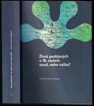 Markéta Pražáková Seligová: Život poddaných v 18. století: osud, nebo volba?