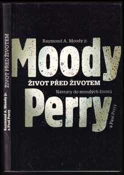Život před životem : návraty do minulých životů - Raymond A Moody, Paul Perry (1992, Mladá fronta) - ID: 495733