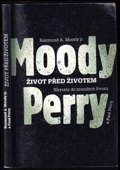 Život před životem : návraty do minulých životů - Raymond A Moody, Paul Perry (1992, Mladá fronta) - ID: 739270