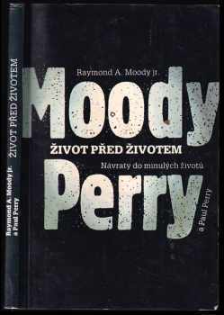 Život před životem : návraty do minulých životů - Raymond A Moody, Paul Perry (1992, Mladá fronta) - ID: 751194