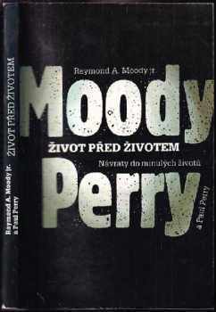 Život před životem : návraty do minulých životů - Raymond A Moody, Paul Perry (1992, Mladá fronta) - ID: 807626