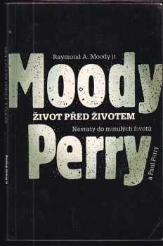 Život před životem : návraty do minulých životů - Raymond A Moody, Paul Perry (1992, Mladá fronta) - ID: 829852