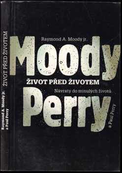 Život před životem : návraty do minulých životů - Raymond A Moody, Paul Perry (1992, Mladá fronta) - ID: 749302