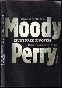 Život před životem : návraty do minulých životů - Raymond A Moody, Paul Perry (1992, Mladá fronta) - ID: 795785