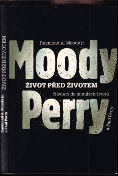 Život před životem : návraty do minulých životů - Raymond A Moody, Paul Perry (1992, Mladá fronta) - ID: 820139