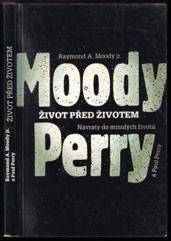Život před životem : návraty do minulých životů - Raymond A Moody, Paul Perry (1992, Mladá fronta) - ID: 833167