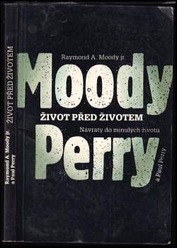 Život před životem : návraty do minulých životů - Raymond A Moody, Paul Perry (1992, Mladá fronta) - ID: 835983
