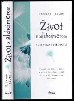 Život s alzheimerem : autentické svědectví : pohled do srdce, duše a mysli člověka, který žije s Alzheimerovou chorobou
