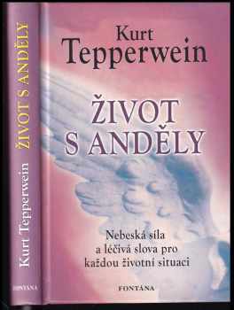 Život s anděly : nebeská síla a léčivá slova pro každou životní situaci