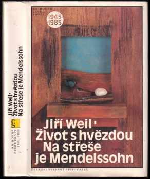 Jiří Weil: Život s hvězdou ; Na střeše je Mendelssohn