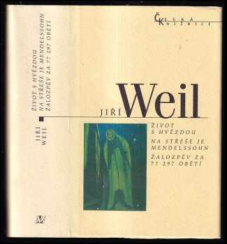 Jiří Weil: Život s hvězdou : Na střeše je Mendelssohn ; Žalozpěv za 77 297 obětí