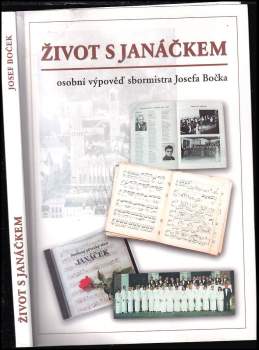 Život s Janáčkem : osobní výpověď sbormistra Josefa Bočka o hudbě a smíšeném pěveckém sboru Janáček z Jablonce nad Nisou - Josef Boček (2005, Sdružení Artefaktum.cz) - ID: 773095