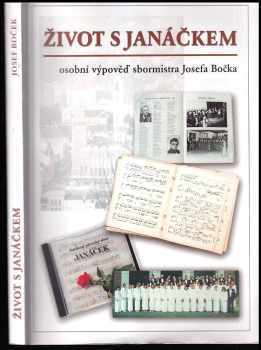 Josef Boček: Život s Janáčkem - osobní výpověď sbormistra Josefa Bočka o hudbě a smíšeném pěveckém sboru Janáček z Jablonce nad Nisou - DEDIKACE JOSEF BOČEK