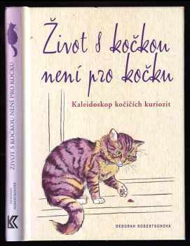 Deborah A Robertson: Život s kočkou není pro kočku - kaleidoskop kočičích kuriozit