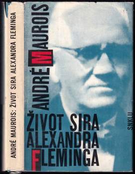 Život Sira Alexandra Fleminga - André Maurois (1963, Státní nakladatelství krásné literatury a umění) - ID: 780601