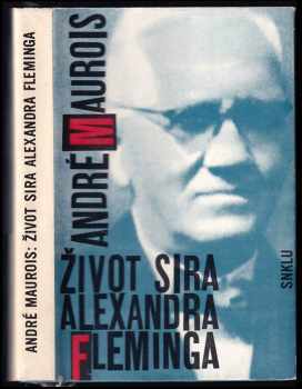 Život Sira Alexandra Fleminga - André Maurois (1963, Státní nakladatelství krásné literatury a umění) - ID: 1761918