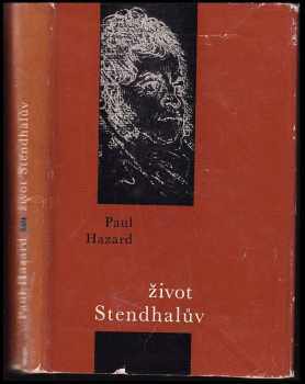 Život Stendhalův - Paul Hazard (1965, Státní nakladatelství krásné literatury a umění) - ID: 307967
