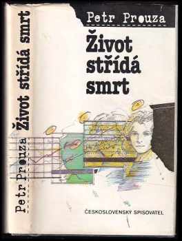 Život střídá smrt - Petr Prouza (1987, Československý spisovatel) - ID: 719536