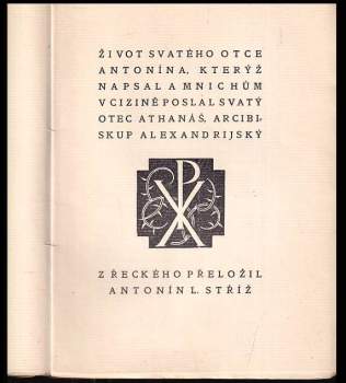 Athanasius: Život svatého otce Antonína, kterýž napsal a mnichům v cizině poslal svatý otec Athanáš, arcibiskup alexandrijský