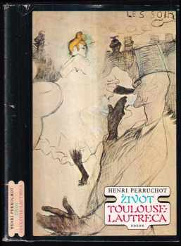 Život Toulouse-Lautreca - Henri Perruchot (1980, Odeon) - ID: 61593
