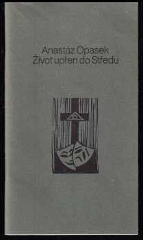 Anastáz Opasek: Život upřen do Středu