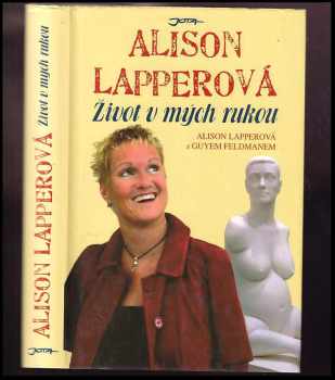 Alison Lapper: Život v mých rukou