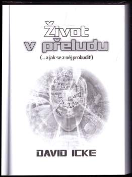 David Icke: Život v přeludu (...a jak se z něj probudit!)