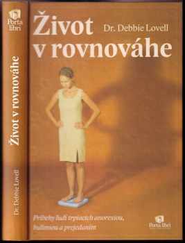 Život v rovnováhe : Príbehy ludí trpiacich anorexiou, bulímiou a prejedaním : príbehy ľudí trpiacich anorexiou, bulímiou a prejedaním - Debbie Lovell-Hawker (2002, Porta libri) - ID: 565301