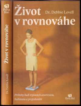 Život v rovnováhe : Príbehy ludí trpiacich anorexiou, bulímiou a prejedaním : príbehy ľudí trpiacich anorexiou, bulímiou a prejedaním
