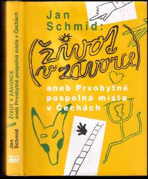 Život v závorce, aneb, Prvobytně pospolná místa v Čechách - Jan Schmid (2008, Knihy 555) - ID: 360252