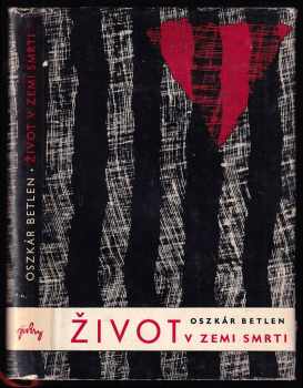 Život v zemi smrti - Oszkár Betlen (1961, Státní nakladatelství politické literatury) - ID: 357320