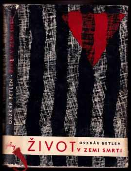 Život v zemi smrti - Oszkár Betlen (1961, Státní nakladatelství politické literatury) - ID: 551170