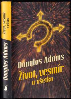 Douglas Adams: Život, vesmír a všetko
