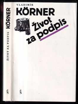 Život za podpis - Vladimír Körner (1989, Československý spisovatel) - ID: 481394