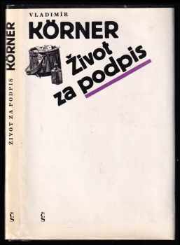 Život za podpis - Vladimír Körner (1989, Československý spisovatel) - ID: 678119