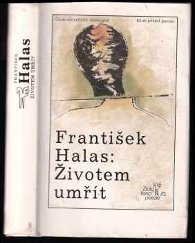 František Halas: Životem umřít : (výbor z veršů)