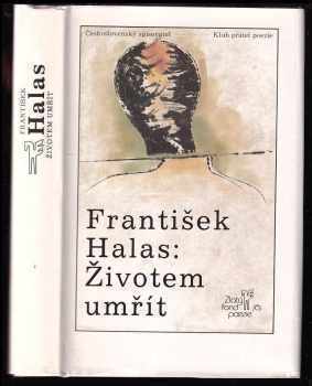 František Halas: Životem umřít - výbor z veršů