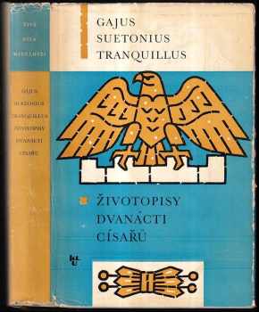 Životopisy dvanácti císařů - Gaius Suetonius Tranquillus, Tranquillus Gaius Suetonius (1966, Státní nakladatelství krásné literatury a umění) - ID: 750987