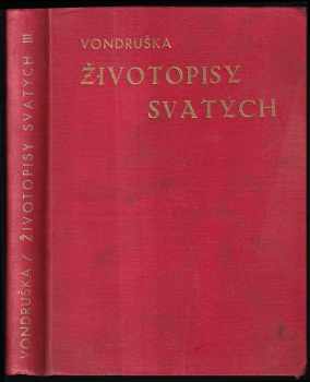 Životopisy svatých v pořadí dějin církevních : Část třetí - Isidor Vondruška (1931, Ladislav Kuncíř) - ID: 1658023