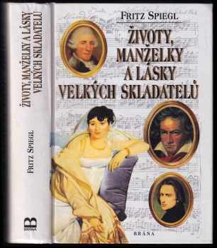 Fritz Spiegl: Životy, manželky a lásky velkých skladatelů