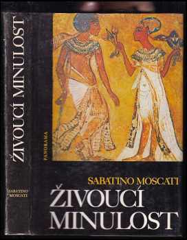 Sabatino Moscati: Živoucí minulost : aspekty a problémy, charakteristické rysy a ponaučení z každodenního života ve starověkém světě