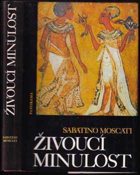 Živoucí minulost : aspekty a problémy, charakteristické rysy a ponaučení z každodenního života ve starověkém světě - Sabatino Moscati (1984, Panorama) - ID: 460747