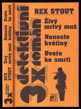 Živý mrtvý muž ; Nenoste květiny ; Dveře ke smrti - Rex Stout (1999, Beta) - ID: 551368