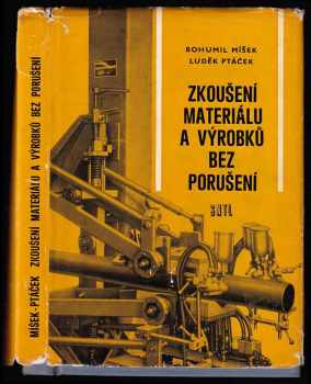 Zkoušení materiálu a výrobků bez porušení - Bohumil Míšek, Luděk Ptáček (1973, Státní nakladatelství technické literatury) - ID: 113267