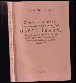 Zkušené naučení k velmi potřebnému již za našich časů osetí lesův, ku kterémuž ještě jiná velmi užitečná naučení o povinnostech myslivce lesův dle zkušenosti dokonále hledícího přidána jsou