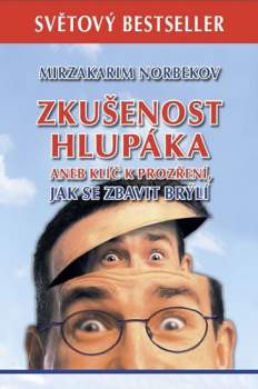 Zkušenost hlupáka, aneb, Klíč k prozření, jak se zbavit brýlí
