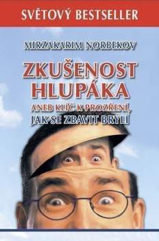 Zkušenost hlupáka, aneb, Klíč k prozření, jak se zbavit brýlí